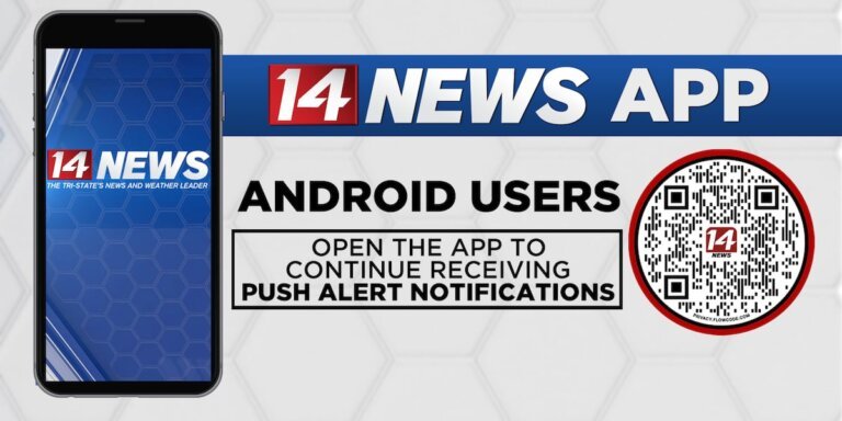 14 News App Android users: Open the app to continue getting push alerts