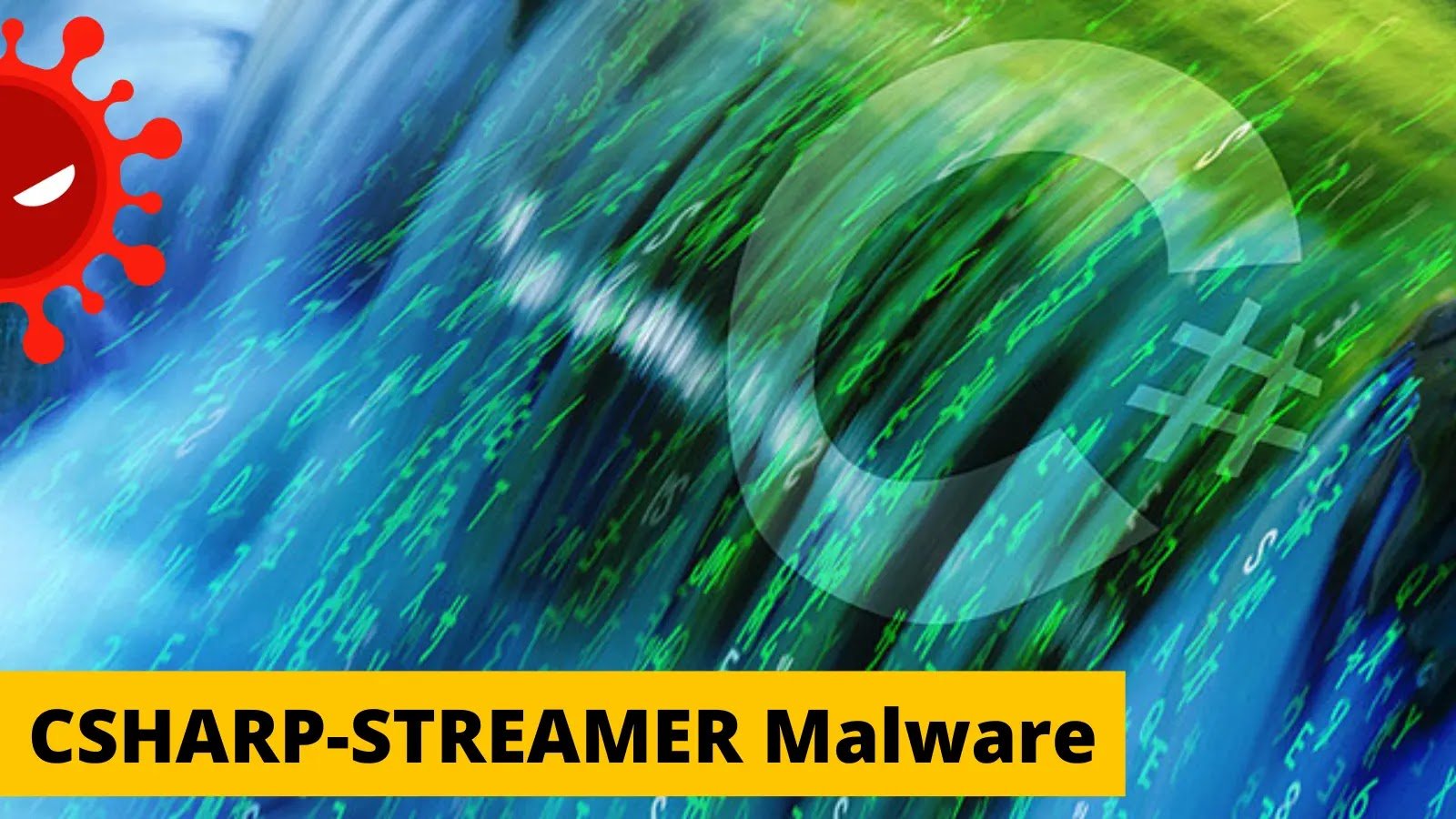 Beware! CSHARP-STREAMER Malware Attacking Windows Users