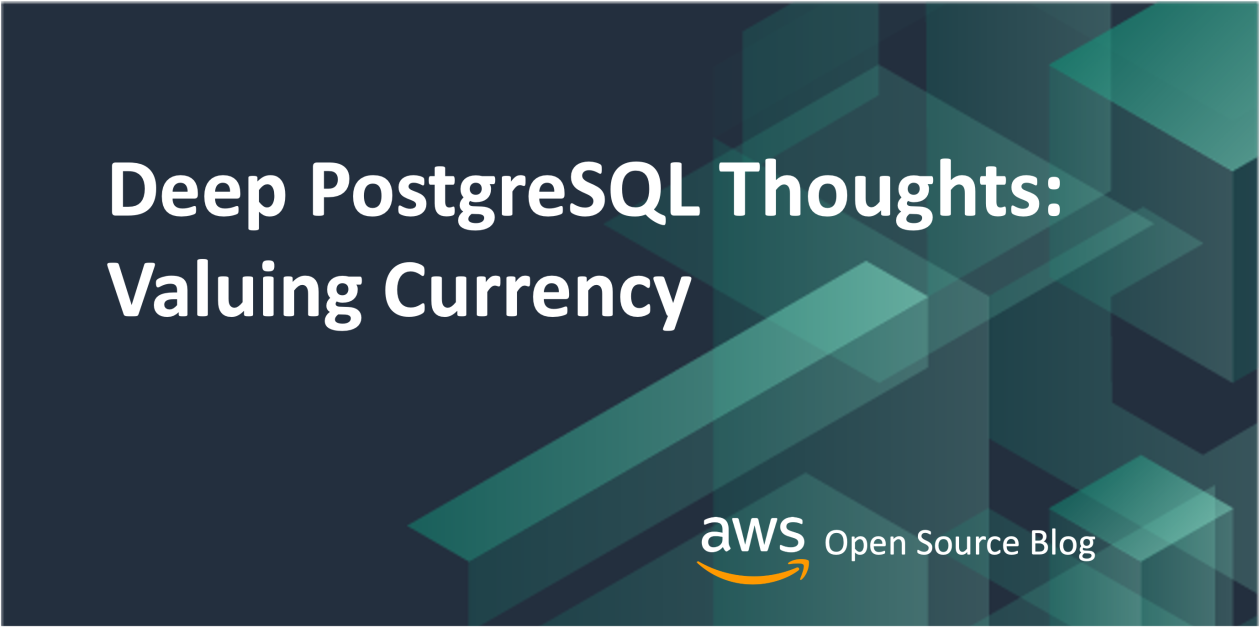 Deep PostgreSQL Thoughts: Valuing Currency | Amazon Web Services