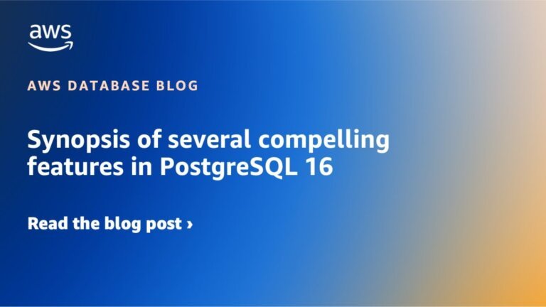 Synopsis of several compelling features in PostgreSQL 16 | Amazon Web Services