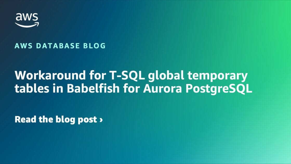 Workaround for T-SQL global temporary tables in Babelfish for Aurora PostgreSQL | Amazon Web Services