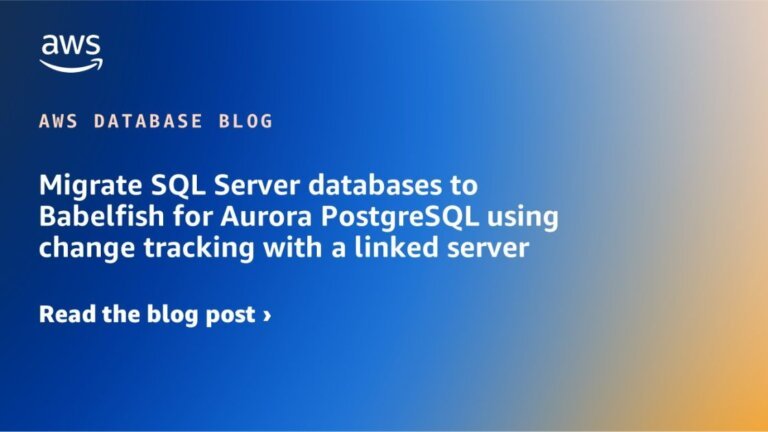 Migrate SQL Server databases to Babelfish for Aurora PostgreSQL using change tracking with a linked server | Amazon Web Services