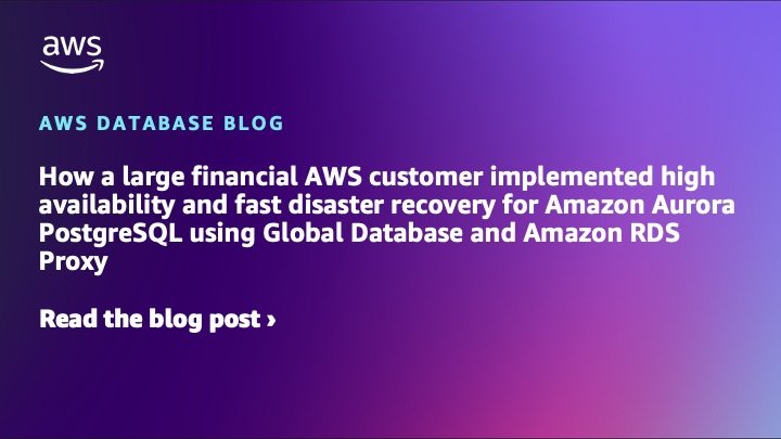 How a large financial AWS customer implemented high availability and fast disaster recovery for Amazon Aurora PostgreSQL using Global Database and Amazon RDS Proxy | Amazon Web Services