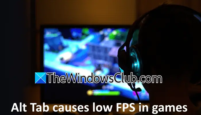 Alt Tab causes low FPS in games on PC [Fix]