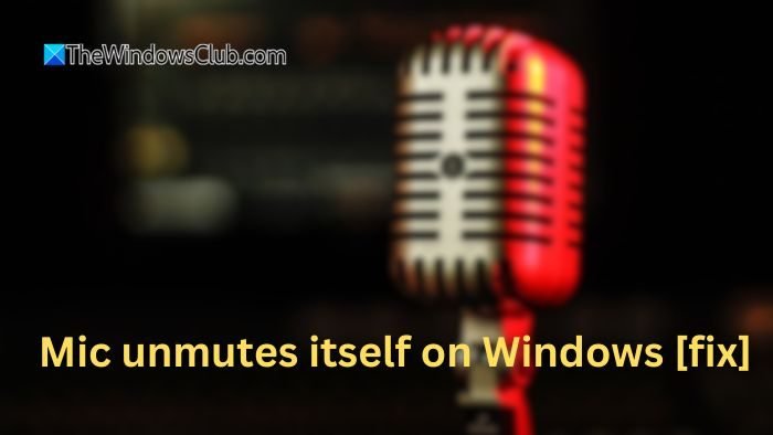 Mic unmutes itself on Windows 11 [Fix]