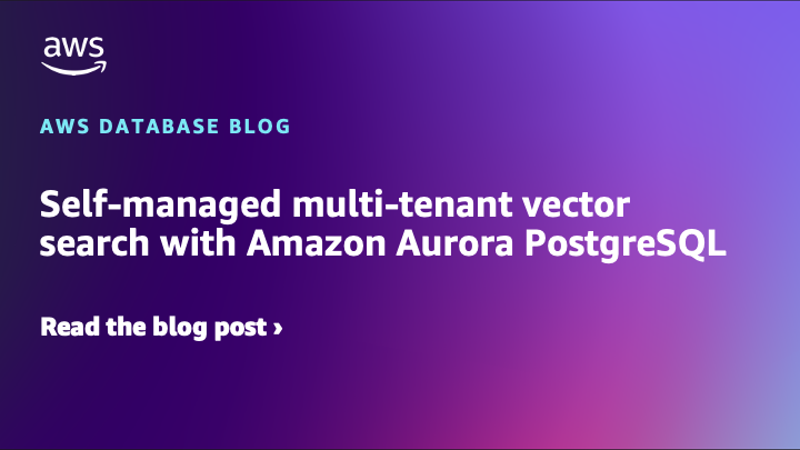 Self-managed multi-tenant vector search with Amazon Aurora PostgreSQL