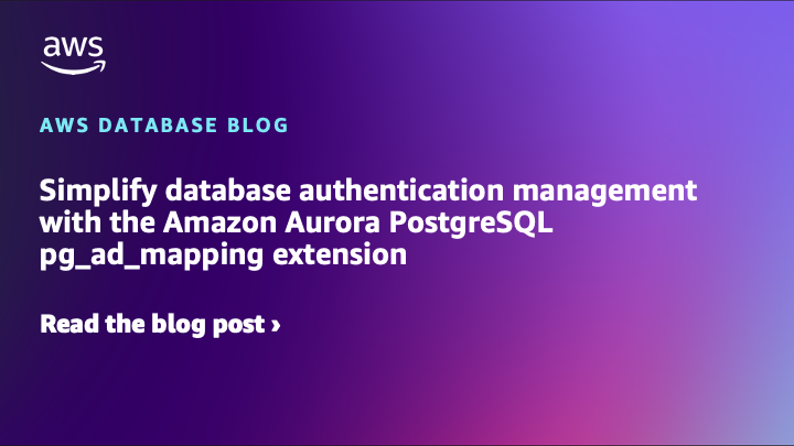 Simplify database authentication management with the Amazon Aurora PostgreSQL pg_ad_mapping extension