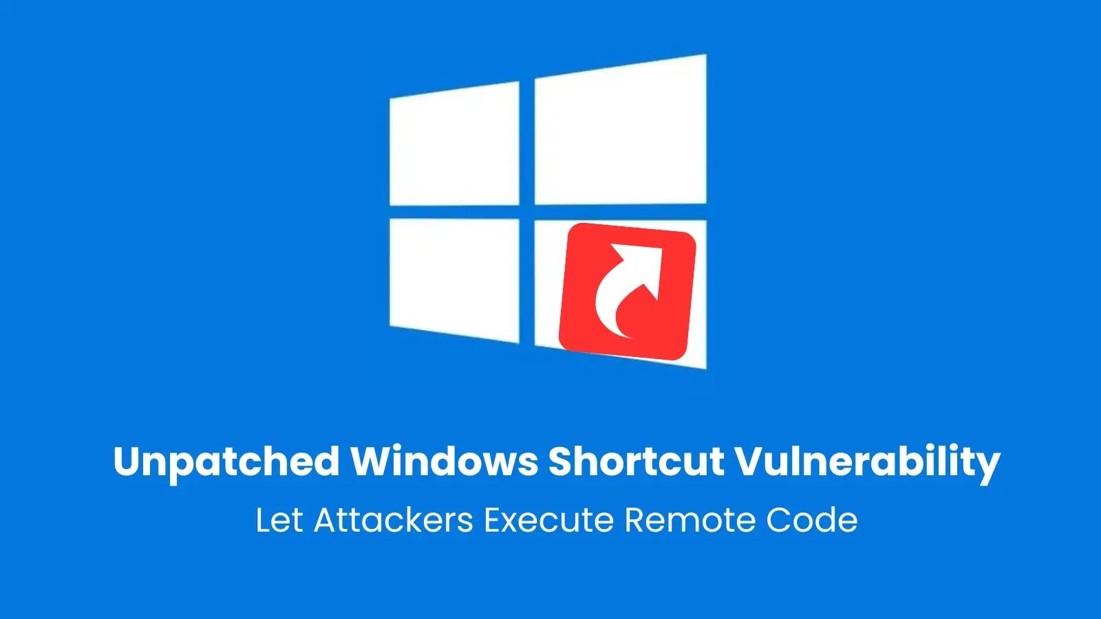 Unpatched Windows Shortcut Vulnerability Let Attackers Execute Remote Code