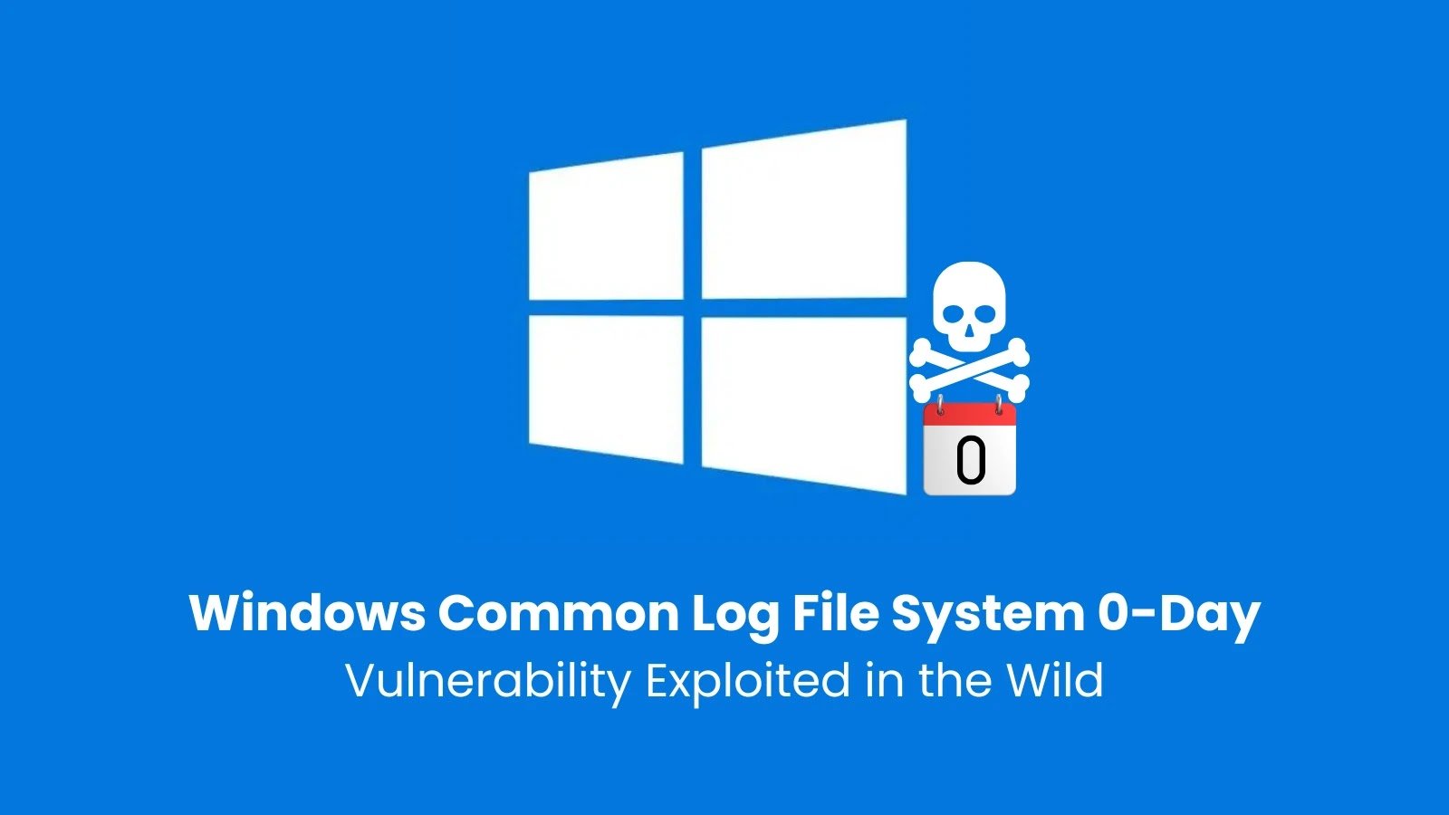 Windows Common Log File System 0-Day Vulnerability Exploited in the Wild