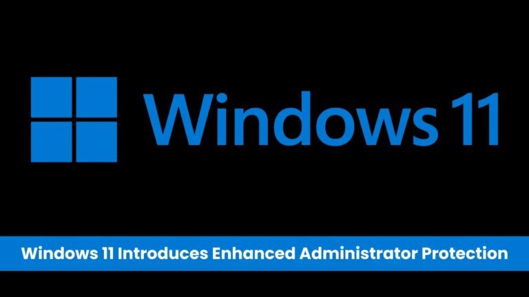 Windows 11 Introduces Enhanced Administrator Protection to Strengthen Security Against Elevated Privilege Attacks
