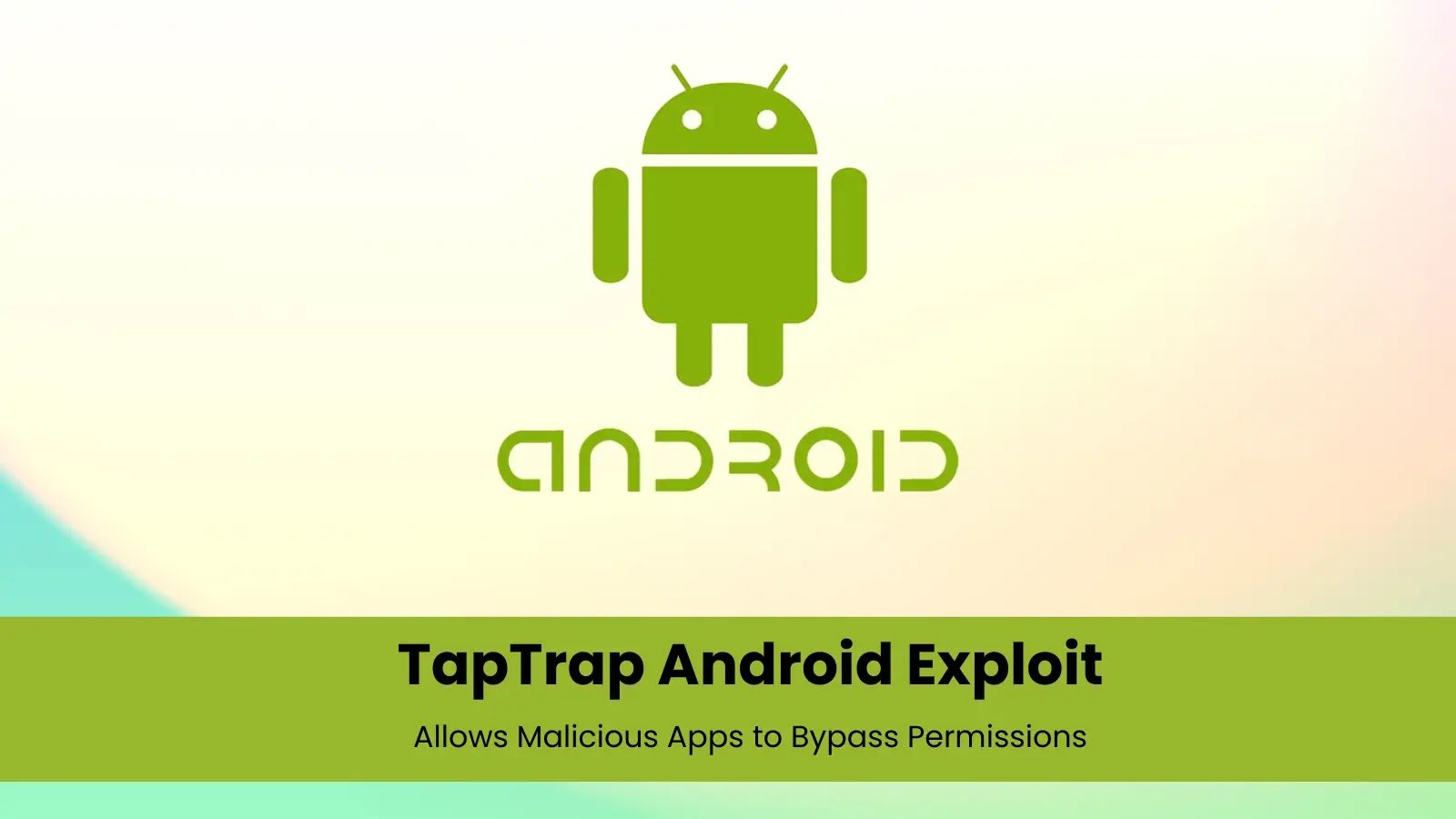 TapTrap Android Exploit Allows Malicious Apps to Bypass Permissions
