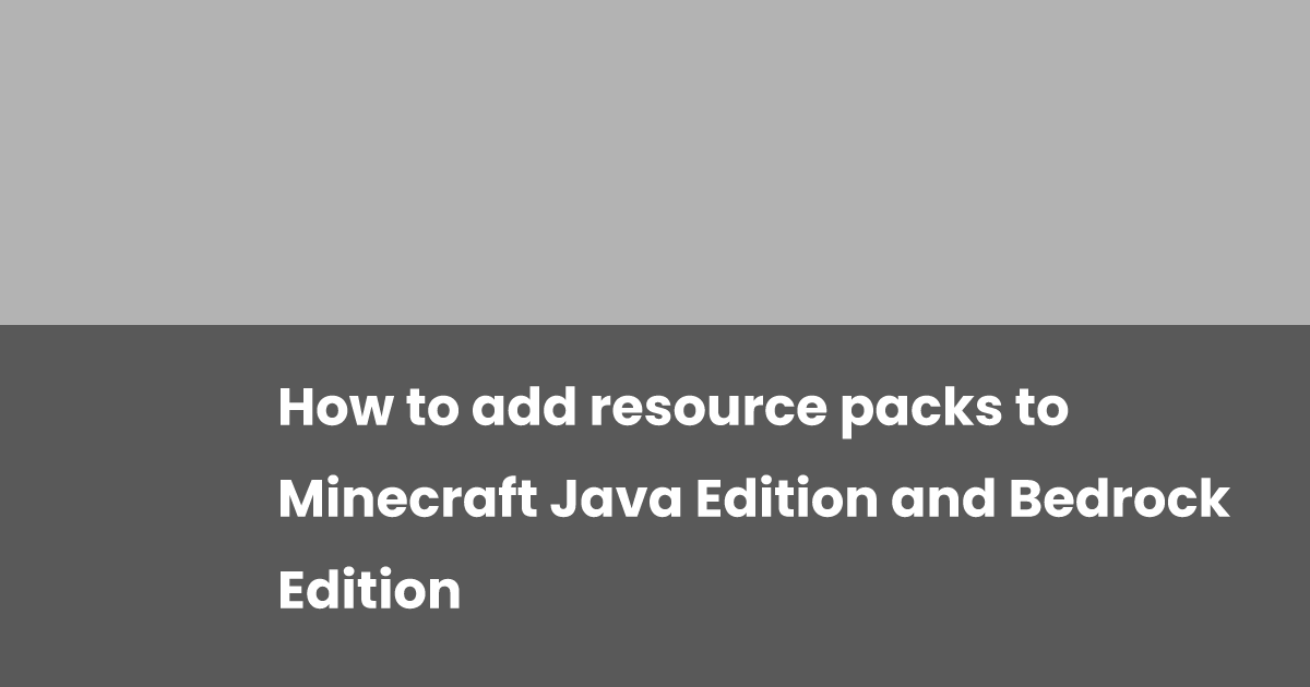 How to add resource packs to Minecraft Java Edition and Bedrock Edition