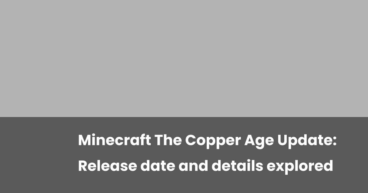 Minecraft The Copper Age Update: Release date and details explored