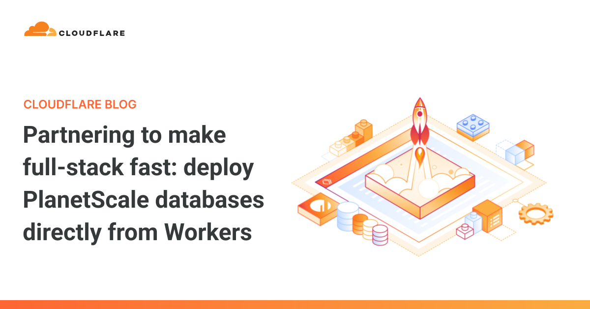 Partnering to make full-stack fast: deploy PlanetScale databases directly from Workers
