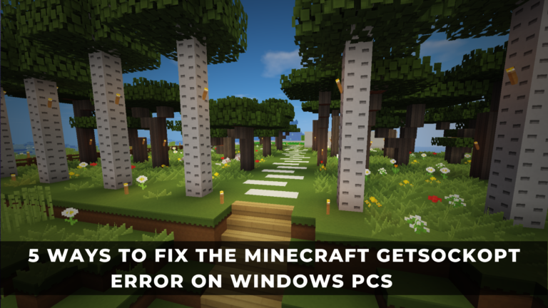 5 Ways to Fix the Minecraft GETSOCKOPT Error on Windows PCs