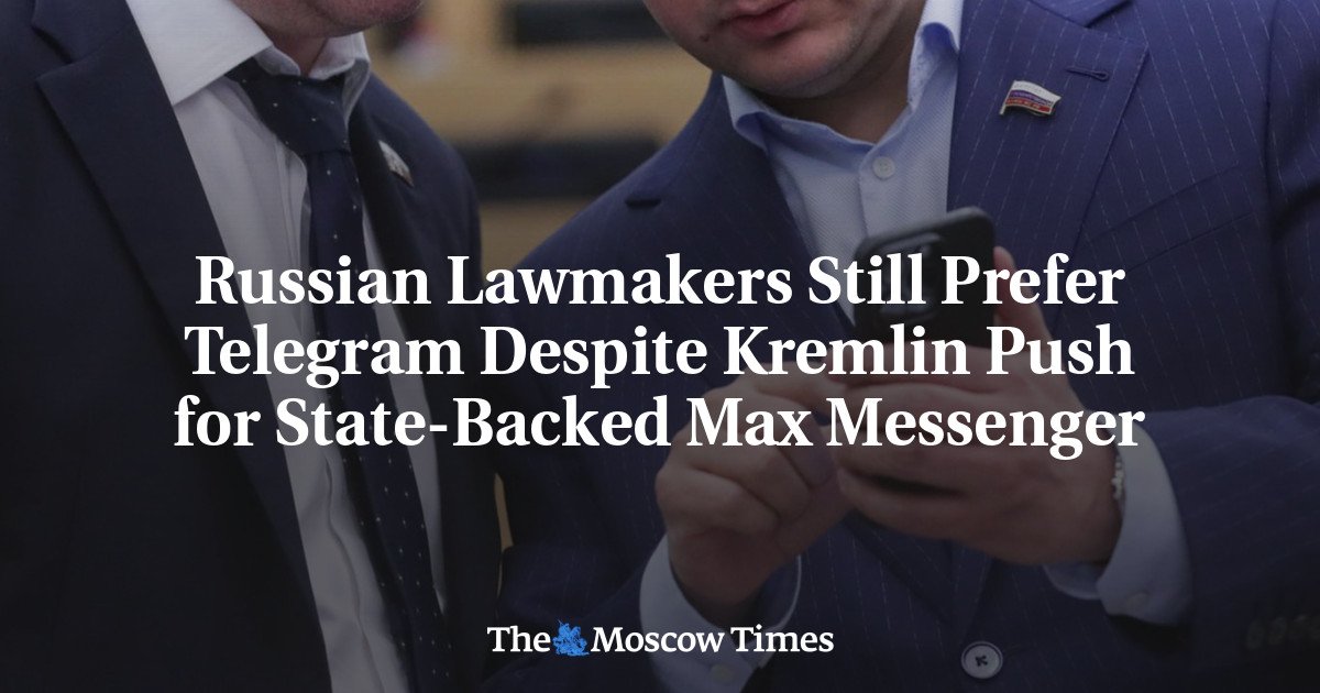 Russian Lawmakers Still Prefer Telegram Despite Kremlin Push for State-Backed Max Messenger