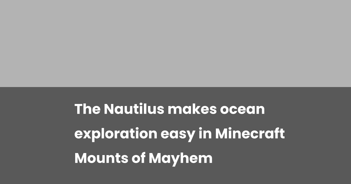 The Nautilus makes ocean exploration easy in Minecraft Mounts of Mayhem