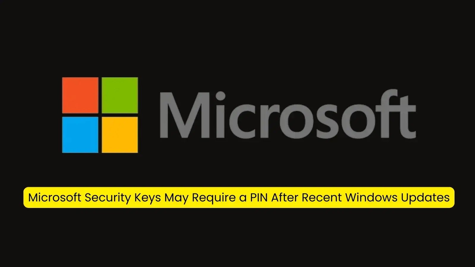 Microsoft Security Keys May Require a PIN After Recent Windows Updates