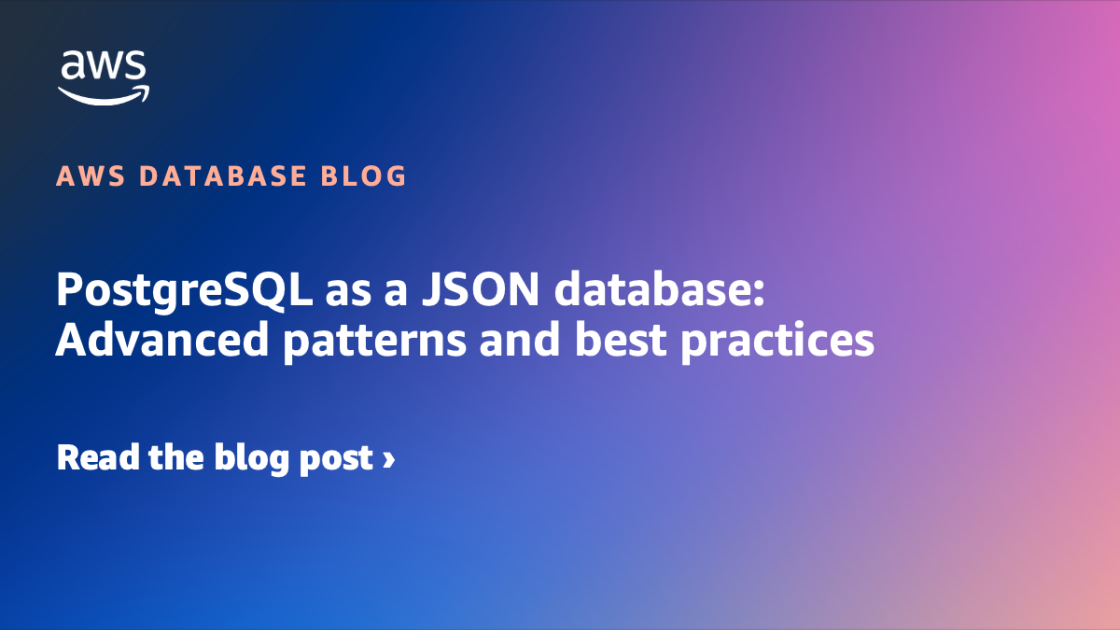 PostgreSQL as a JSON database: Advanced patterns and best practices