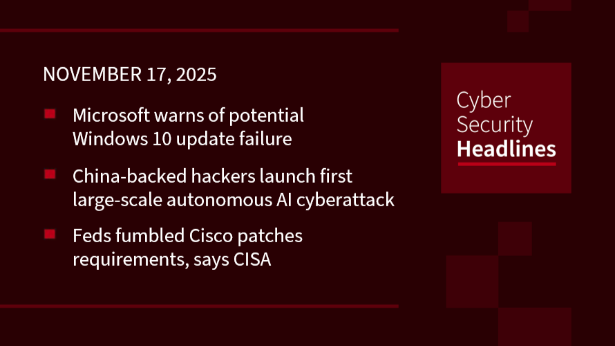 Windows 10 update failure, autonomous AI cyberattack, Feds fumble Cisco patches