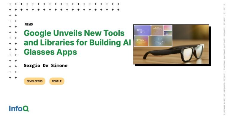 Google Unveils New Tools and Libraries for Building AI Glasses Apps