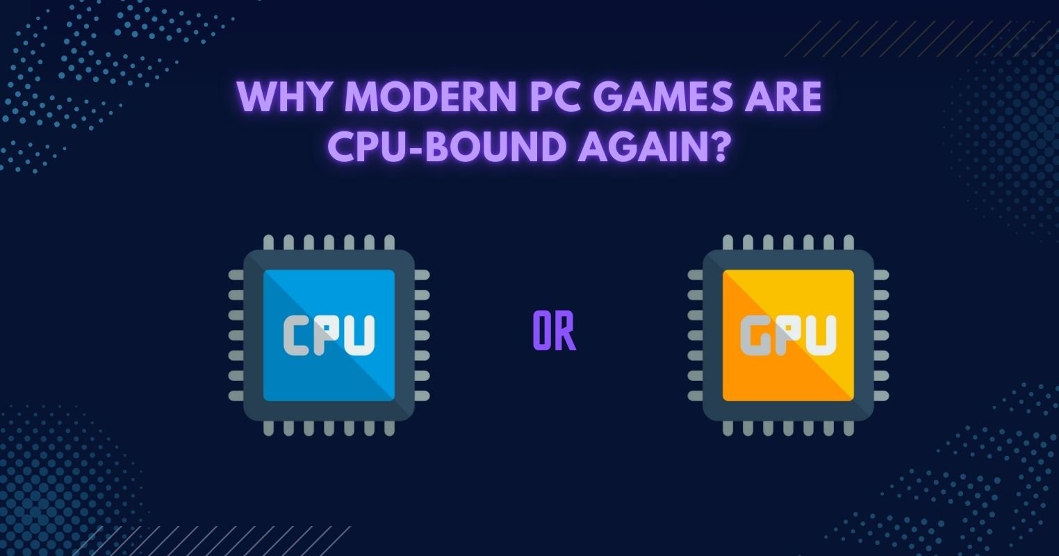 Why Modern PC Games Are CPU-Bound Again