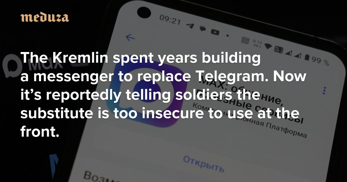 The Kremlin spent years building a messenger to replace Telegram. Now it’s reportedly telling soldiers the substitute is too insecure to use at the front.
