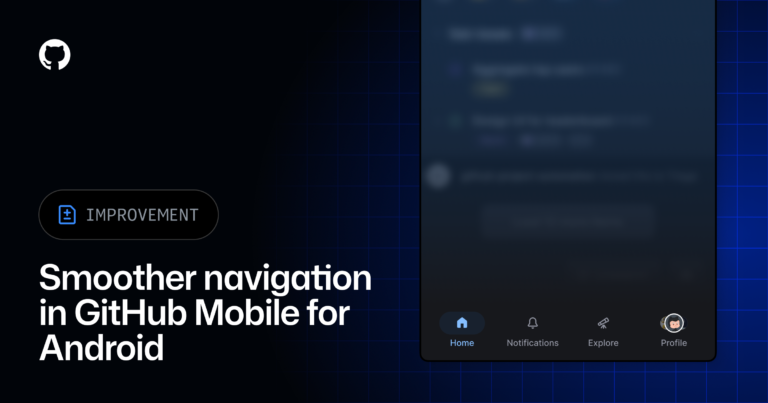 A smoother navigation experience in GitHub Mobile for Android