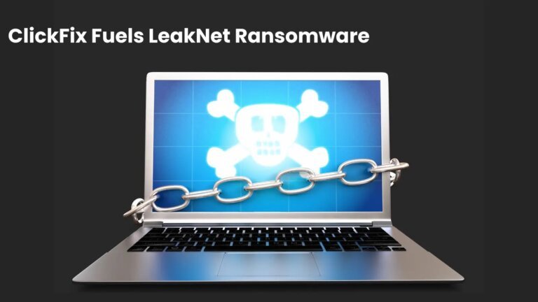 ClickFix Lures Power LeakNet’s Growing Ransomware Attack Chain