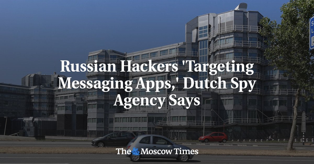 Russian Hackers 'Targeting Messaging Apps,' Dutch Spies Say