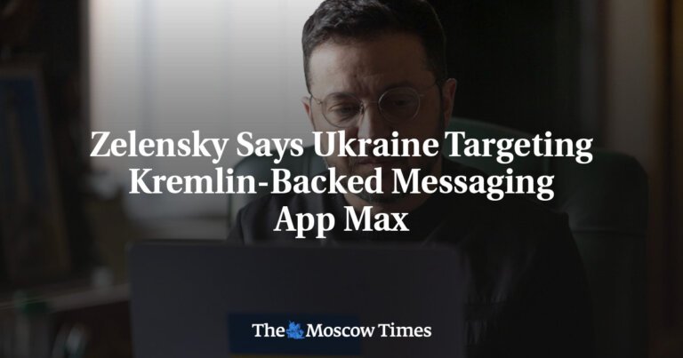 Zelensky Says Ukraine Targeting Kremlin-Backed Messaging App Max