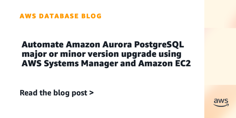 Automate Amazon Aurora PostgreSQL major or minor version upgrade using AWS Systems Manager and Amazon EC2