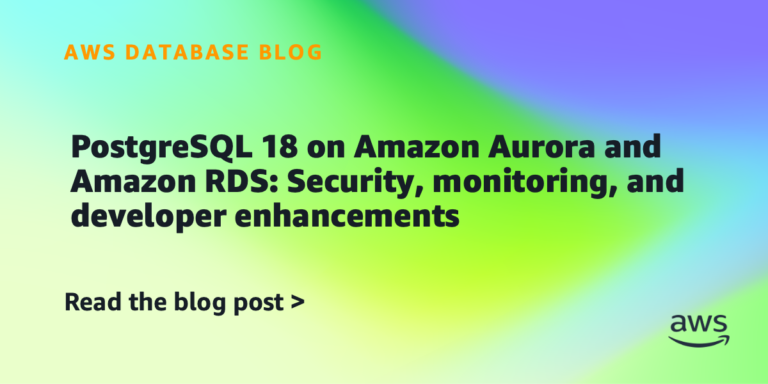 PostgreSQL 18 on Amazon Aurora and Amazon RDS: Security, monitoring, and developer enhancements