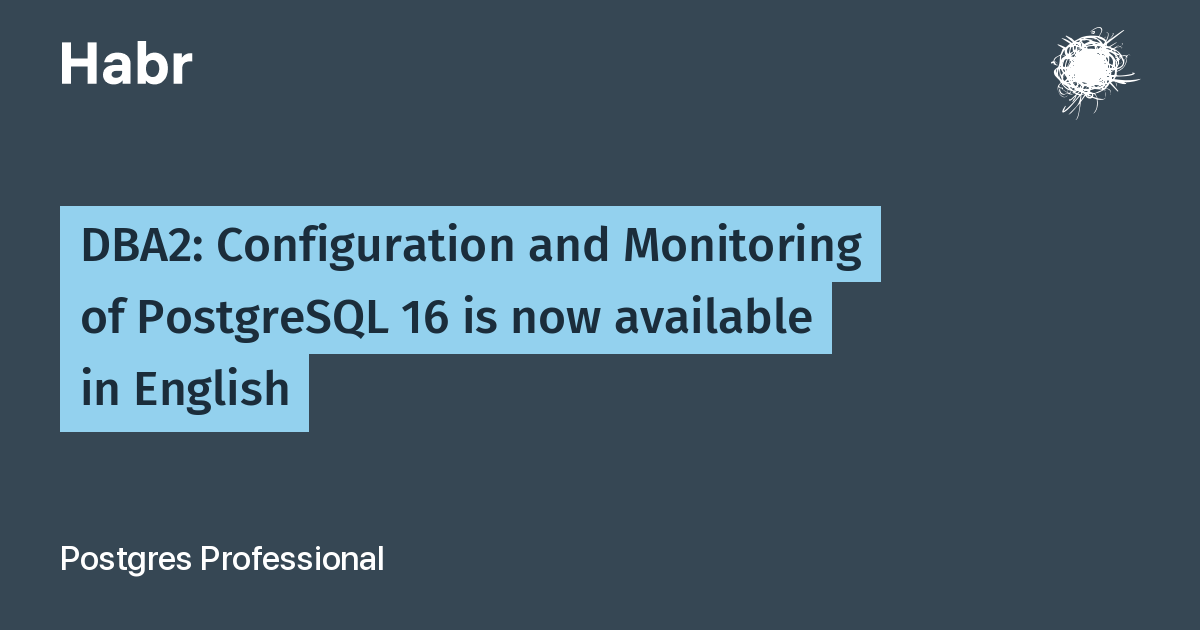DBA2: Configuration and Monitoring of PostgreSQL 16 is now available in English
