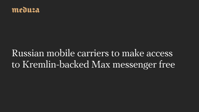 Russian mobile carriers to make access to Kremlin-backed Max messenger free