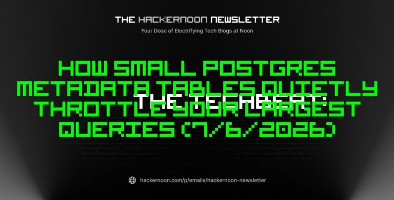 The TechBeat: How Small Postgres Metadata Tables Quietly Throttle Your Largest Queries (7/6/2026)