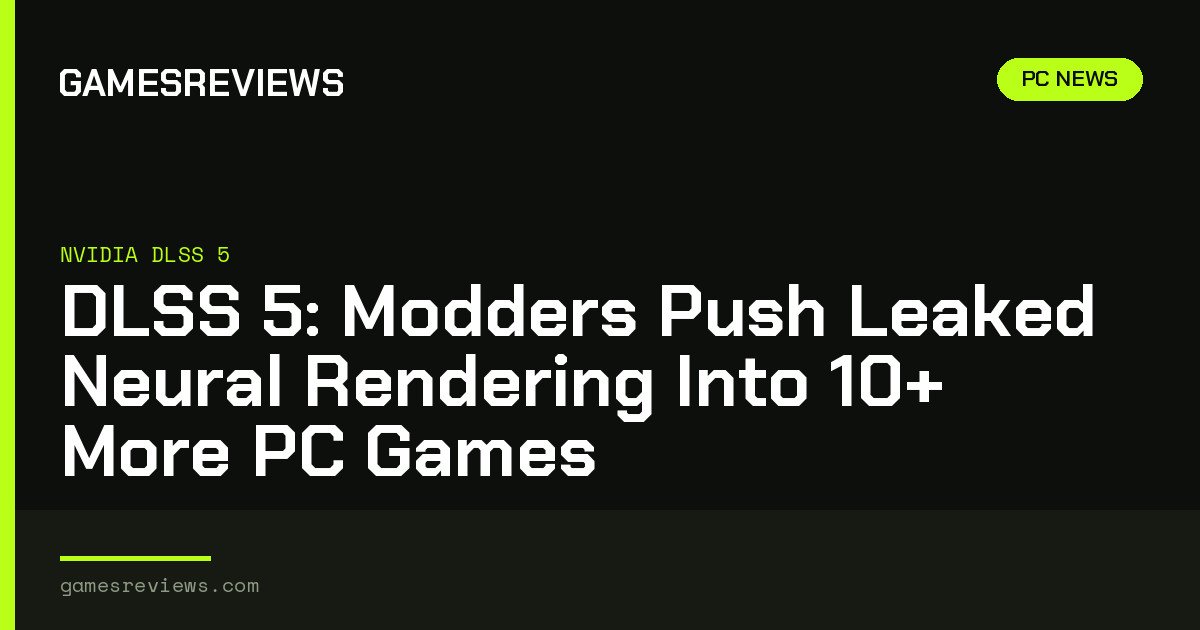 DLSS 5: Modders Push Leaked Neural Rendering Into 10+ More PC Games