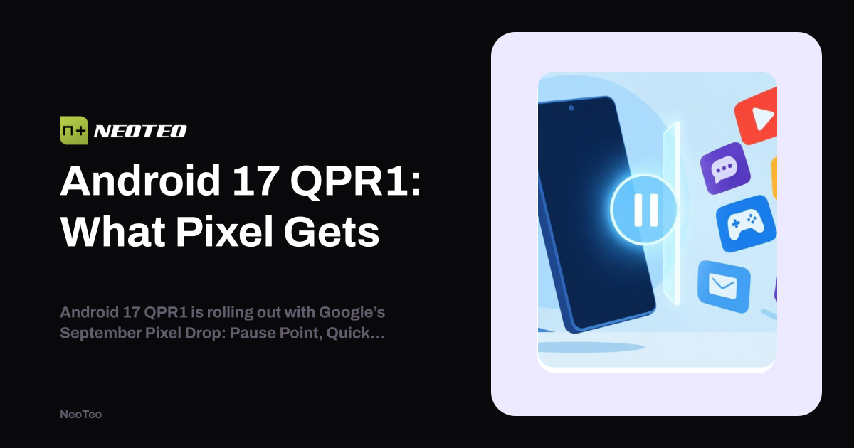 Android 17 QPR1: What Pixel Gets