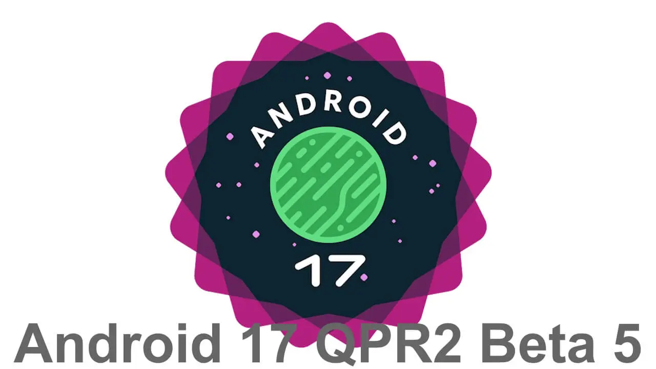 Google Pixel: Android 17 QPR2 Beta 5 Released