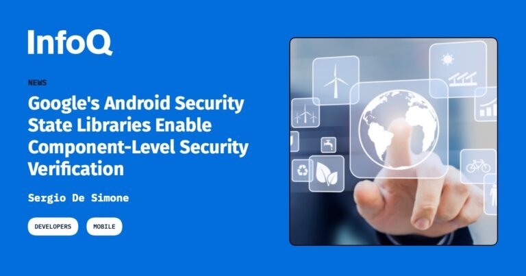 Google's Android Security State Libraries Enable Component-Level Security Verification