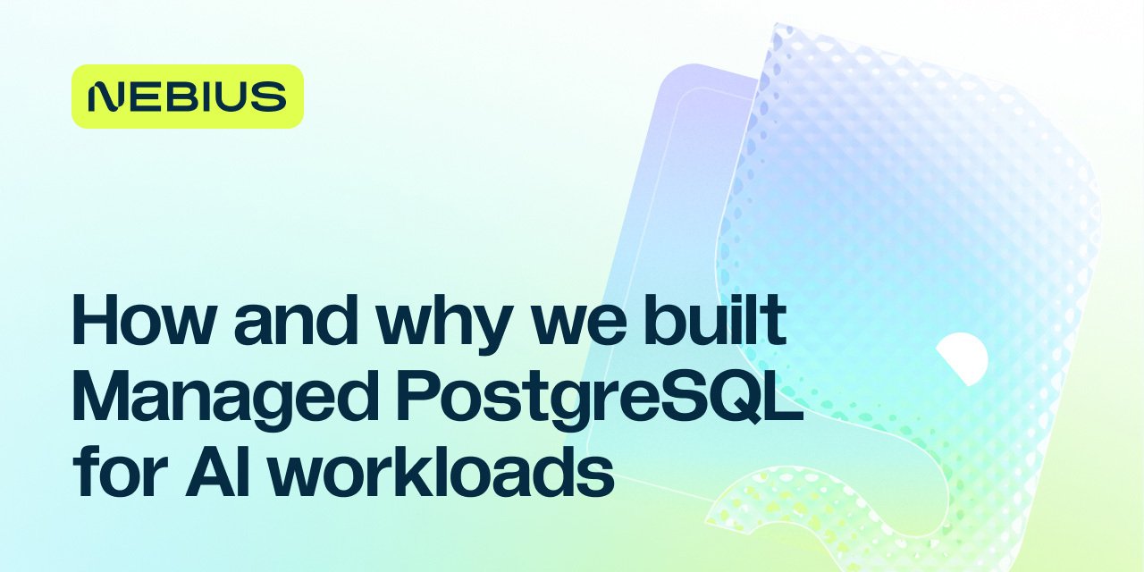 How and why we built Managed PostgreSQL for AI workloads